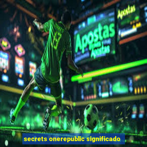 secrets onerepublic significado